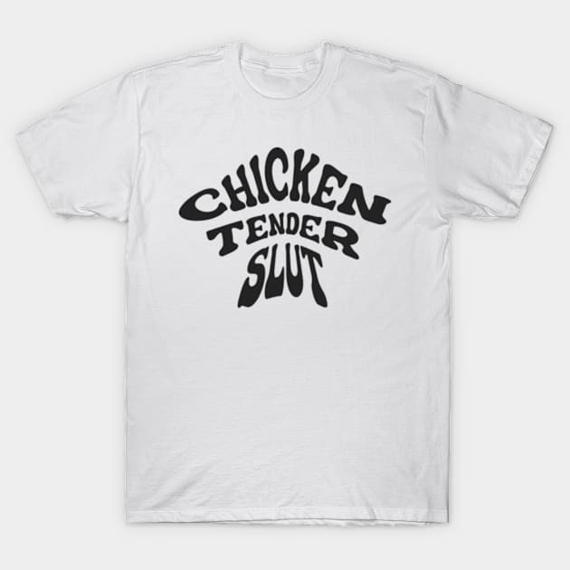 Chicken Tender Slut T-Shirt by RetroPrideArts